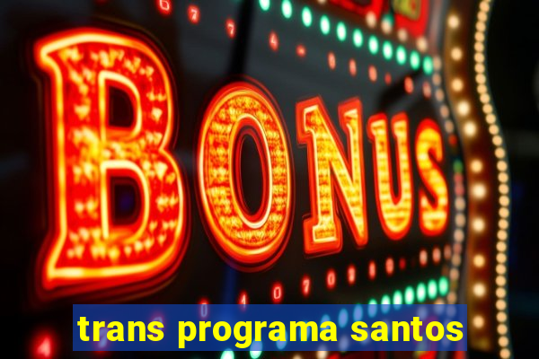 trans programa santos